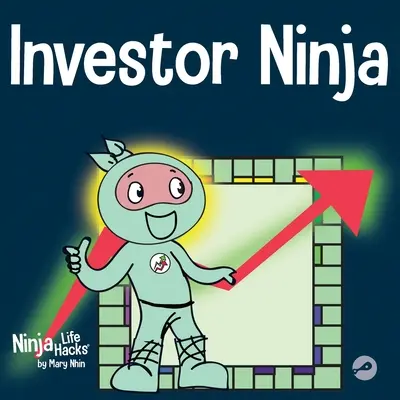 Befektető nindzsa: Gyerekkönyv a befektetésről - Investor Ninja: A Children's Book About Investing