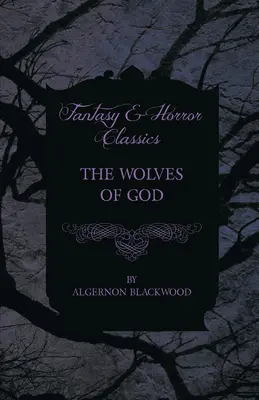 Isten farkasai (Fantasy és horror klasszikusok) - The Wolves of God (Fantasy and Horror Classics)