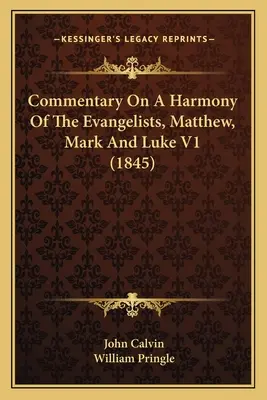 Kommentár az evangélisták, Máté, Márk és Lukács harmóniájához V1 (1845) - Commentary On A Harmony Of The Evangelists, Matthew, Mark And Luke V1 (1845)