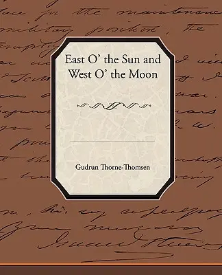 East O' the Sun and West O' the Moon (Kelet a naptól és nyugat a holdtól) - East O' the Sun and West O' the Moon