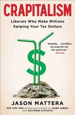 Crapitalism: Liberálisok, akik milliókat keresnek az adóforintjainkból - Crapitalism: Liberals Who Make Millions Swiping Your Tax Dollars