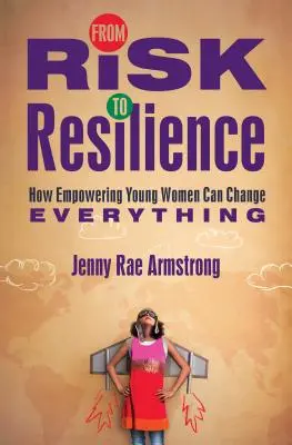 A kockázattól az ellenálló képességig: Hogyan változtathat meg mindent a fiatal nők felkarolása - From Risk to Resilience: How Empowering Young Women Can Change Everything