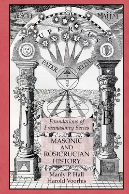 Szabadkőműves és rózsakeresztes történelem: A szabadkőművesség alapjai sorozat - Masonic and Rosicrucian History: Foundations of Freemasonry Series