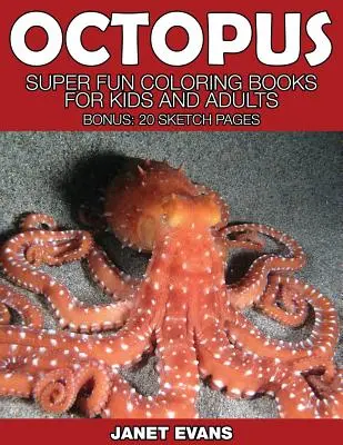 Octopus: Super Fun Coloring Books for Kids and Adults (Bónusz: 20 Sketch Pages) - Octopus: Super Fun Coloring Books for Kids and Adults (Bonus: 20 Sketch Pages)