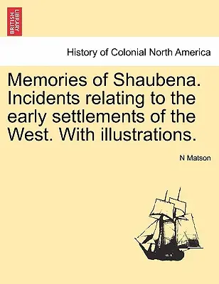 Shaubena emlékei. Események a Nyugat korai településeivel kapcsolatban. illusztrációkkal. - Memories of Shaubena. Incidents Relating to the Early Settlements of the West. with Illustrations.