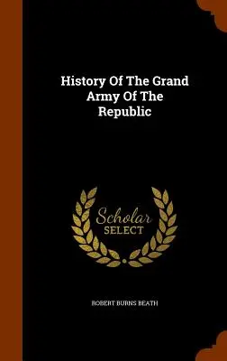 A köztársaság nagy hadseregének története - History Of The Grand Army Of The Republic