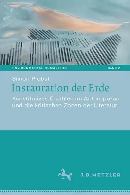 Instauration Der Erde: Konstitutives Erzhlen Im Anthropozn Und Die Kritischen Zonen Der Literatur