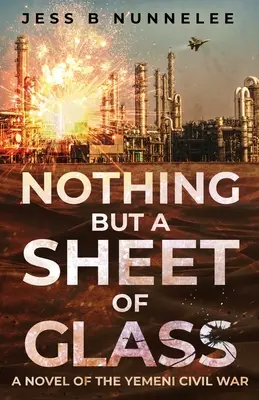 Semmi más, mint egy üveglap: A jemeni polgárháború regénye - Nothing but a Sheet of Glass: A Novel of the Yemeni Civil War