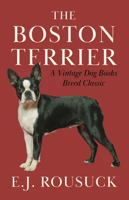 A bostoni terrier (A Vintage Dog Books Breed Classic) - The Boston Terrier (A Vintage Dog Books Breed Classic)