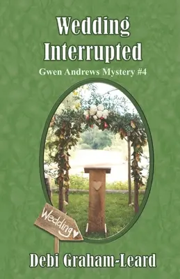 Megszakított esküvő: Gwen Andrews Rejtély #4 - Wedding Interrupted: Gwen Andrews Mystery #4