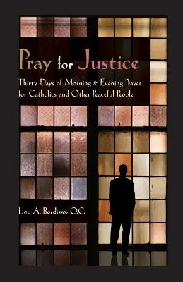 Imádkozzunk az igazságért: Harminc nap reggeli és esti ima katolikusoknak és más békés embereknek - Pray for Justice: Thirty Days of Morning & Evening Prayer for Catholics and Other Peaceful People