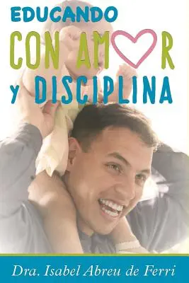 Educando con Amor y Disciplina (Oktatás szeretettel és fegyelemmel) - Educando con Amor y Disciplina