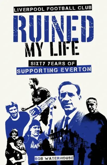 A liverpooli futballklub tönkretette az életemet - Hatvan éve szurkolok az Evertonnak - Liverpool Football Club Ruined My Life - Sixty Years of Supporting Everton