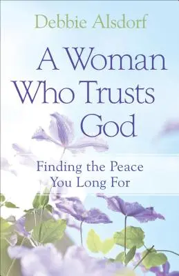 Egy nő, aki bízik Istenben: A vágyott béke megtalálása - A Woman Who Trusts God: Finding the Peace You Long for