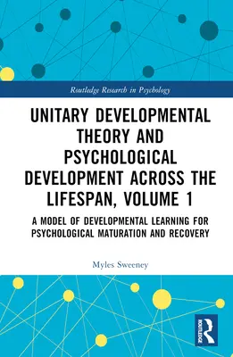 Egységes fejlődéselmélet és pszichológiai fejlődés az élet során, 1. kötet: A fejlődési tanulás modellje a pszichológiai érettséghez - Unitary Developmental Theory and Psychological Development Across the Lifespan, Volume 1: A Model of Developmental Learning for Psychological Maturati