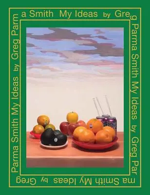 Greg Parma Smith: Parma Parm Parma: Az én ötleteim - Greg Parma Smith: My Ideas