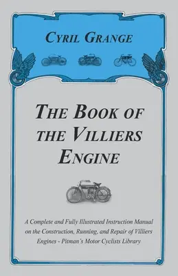 A Villiers-motorok könyve - Teljes és teljesen illusztrált használati utasítás a Villiers-motorok építésére, üzemeltetésére és javítására - P - The Book of the Villiers Engine - A Complete and Fully Illustrated Instruction Manual on the Construction, Running, and Repair of Villiers Engines - P