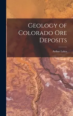 A coloradói érclelőhelyek geológiája - Geology of Colorado Ore Deposits