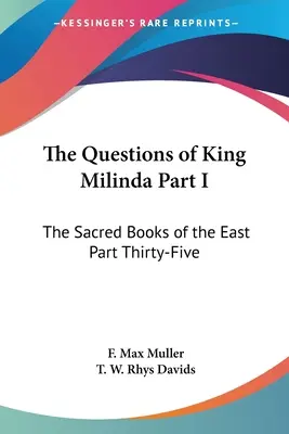 Milinda király kérdései I. rész: A Kelet Szent Könyvei Harmincötödik rész - The Questions of King Milinda Part I: The Sacred Books of the East Part Thirty-Five