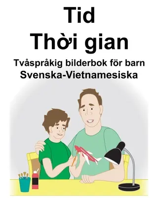 Svéd-vietnámi Time/Thời gian Gyermek kétnyelvű képeskönyv - Svenska-Vietnamesiska Tid/Thời gian Tvsprkig bilderbok fr barn