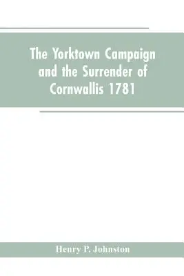 A yorktowni hadjárat és Cornwallis kapitulációja 1781 - The Yorktown Campaign and the Surrender of Cornwallis 1781
