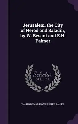 Jeruzsálem, Heródes és Szaladin városa, írta W. Besant és E. H. Palmer - Jerusalem, the City of Herod and Saladin, by W. Besant and E.H. Palmer