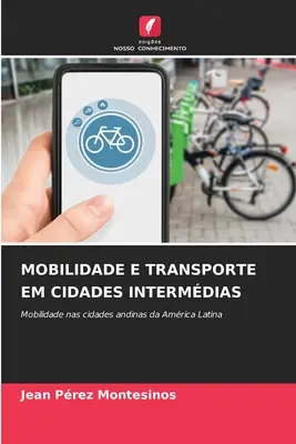 Mobilidade E Transporte Em Cidades Intermdias (Mozgás és közlekedés a városok között) - Mobilidade E Transporte Em Cidades Intermdias