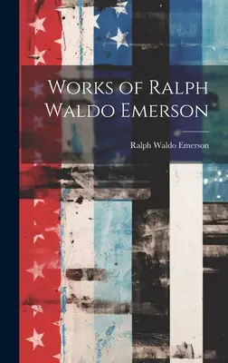 Ralph Waldo Emerson művei - Works of Ralph Waldo Emerson