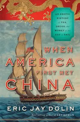 Amikor Amerika először találkozott Kínával: A tea, a drogok és a pénz egzotikus története a vitorlázás korában - When America First Met China: An Exotic History of Tea, Drugs, and Money in the Age of Sail