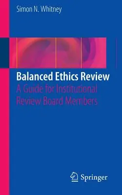 Kiegyensúlyozott etikai felülvizsgálat: Útmutató az intézményi felülvizsgálati bizottságok tagjai számára - Balanced Ethics Review: A Guide for Institutional Review Board Members