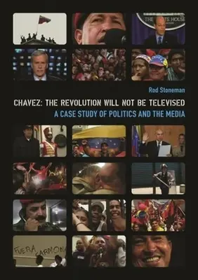 Chavez: A forradalmat nem közvetíti a televízió: A politika és a média esettanulmánya [DVD-vel] - Chavez: The Revolution Will Not Be Televised: A Case Study of Politics and the Media [With DVD]