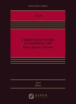 A First-Year Course in Criminal Law: Tárgyalások, fellebbezések, elméletek - A First-Year Course in Criminal Law: Trials, Appeals, Theories