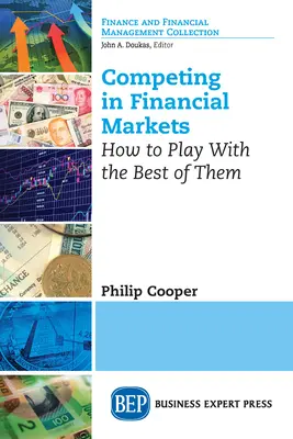 Versenyben a pénzügyi piacokon: Hogyan játszhatsz a legjobbakkal - Competing in Financial Markets: How to Play With the Best of Them