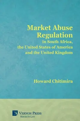 A piaci visszaélések szabályozása Dél-Afrikában, az Amerikai Egyesült Államokban és az Egyesült Királyságban - Market Abuse Regulation in South Africa, the United States of America and the United Kingdom