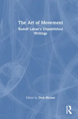 A mozgás művészete: Rudolf Laban kiadatlan írásai - The Art of Movement: Rudolf Laban's Unpublished Writings