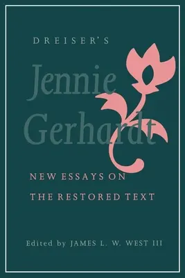 Dreiser Jennie Gerhardt: Új esszék a felújított szövegről - Dreiser's Jennie Gerhardt: New Essays on the Restored Text