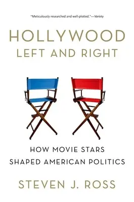 Hollywood bal- és jobboldala: Hogyan alakították a filmsztárok az amerikai politikát - Hollywood Left and Right: How Movie Stars Shaped American Politics