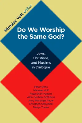 Ugyanazt az Istent imádjuk?: Zsidók, keresztények és muzulmánok a párbeszédben - Do We Worship the Same God?: Jews, Christians, and Muslims in Dialogue