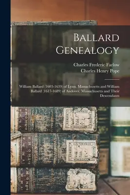 Ballard Genealógia: William Ballard (1603-1639) a massachusettsi Lynnből és William Ballard (1617-1689) a massachusettsi Andoverből és az ő családjuk. - Ballard Genealogy: William Ballard (1603-1639) of Lynn, Massachusetts and William Ballard (1617-1689) of Andover, Massachusetts and Their