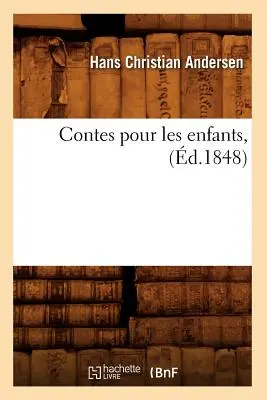 Contes Pour Les Enfants, (1848) - Contes Pour Les Enfants, (d.1848)