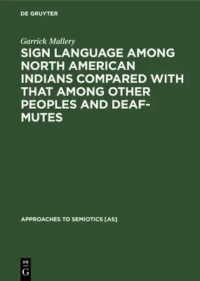 Az észak-amerikai indiánok jelnyelvének összehasonlítása más népek és siketnémák jelnyelvével - Sign Language Among North American Indians Compared with That Among Other Peoples and Deaf-Mutes