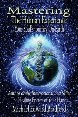 Az emberi tapasztalat elsajátítása: A lelked földi utazása - Mastering the Human Experience: Your Soul's Journey on Earth