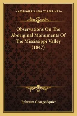 Megfigyelések a Mississippi völgyének őslakos emlékműveiről (1847) - Observations On The Aboriginal Monuments Of The Mississippi Valley (1847)