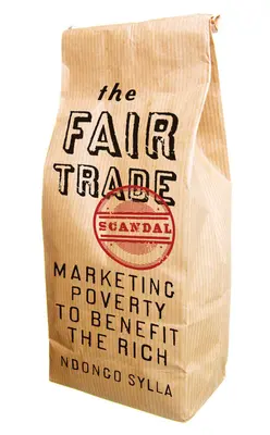 A tisztességes kereskedelem botránya: A szegénység marketingje a gazdagok javára - The Fair Trade Scandal: Marketing Poverty to Benefit the Rich