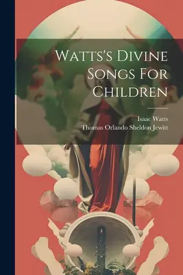 Watts Isteni énekek gyermekeknek - Watts's Divine Songs For Children