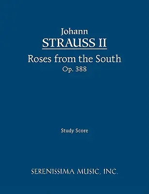 Rózsák délről, Op.388: Tanulmányi partitúra - Roses from the South, Op.388: Study score