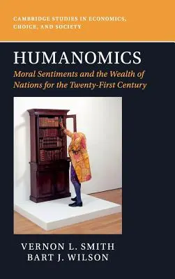 Humanomika: Erkölcsi érzelmek és a nemzetek gazdagsága a XXI. században - Humanomics: Moral Sentiments and the Wealth of Nations for the Twenty-First Century