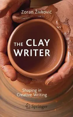 The Clay Writer: Formálás a kreatív írásban - The Clay Writer: Shaping in Creative Writing