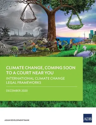 Éghajlatváltozás, hamarosan a közeli bíróságon: Nemzetközi éghajlat-változási jogi keretek - Climate Change, Coming Soon to a Court Near You: International Climate Change Legal Frameworks