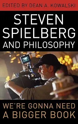 Steven Spielberg és a filozófia: Steven Spielberg: Filozófia: Szükségünk lesz egy nagyobb könyvre - Steven Spielberg and Philosophy: We're Gonna Need a Bigger Book